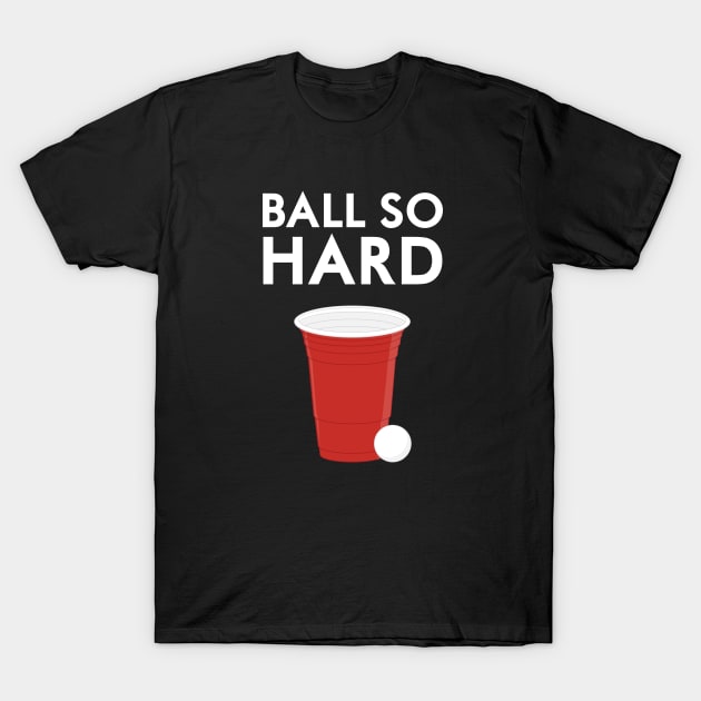 Ball So Hard T-Shirt by Woah_Jonny